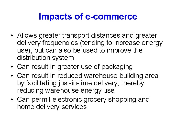 Impacts of e-commerce • Allows greater transport distances and greater delivery frequencies (tending to