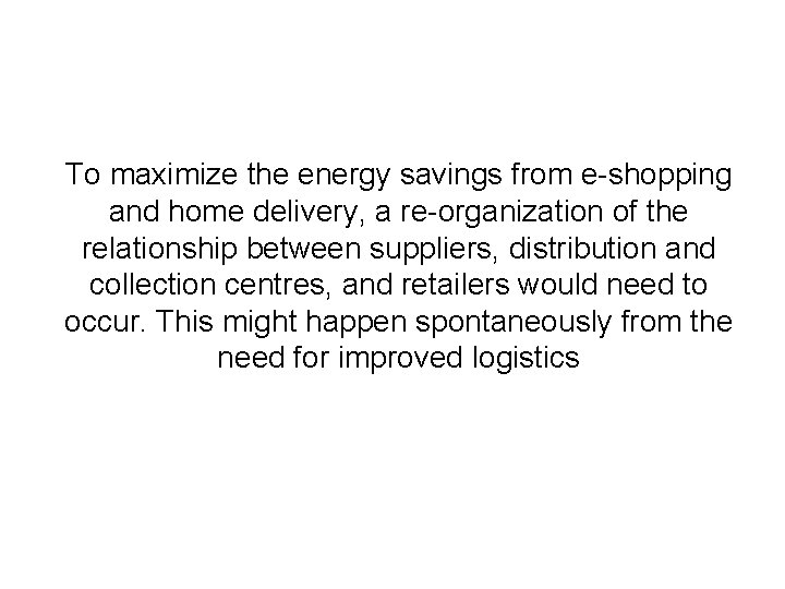 To maximize the energy savings from e-shopping and home delivery, a re-organization of the
