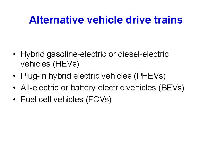 Alternative vehicle drive trains • Hybrid gasoline-electric or diesel-electric vehicles (HEVs) • Plug-in hybrid