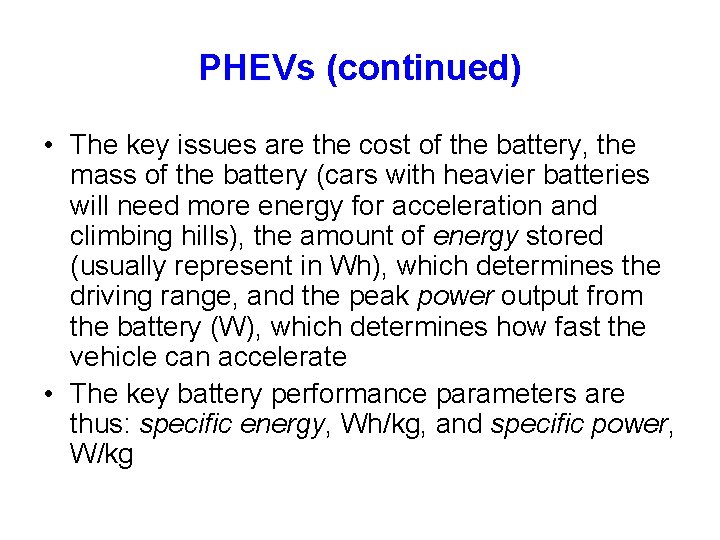PHEVs (continued) • The key issues are the cost of the battery, the mass