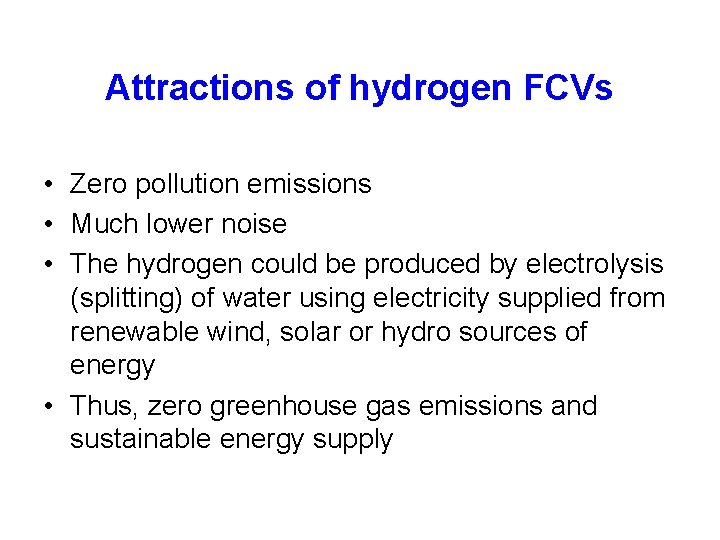 Attractions of hydrogen FCVs • Zero pollution emissions • Much lower noise • The