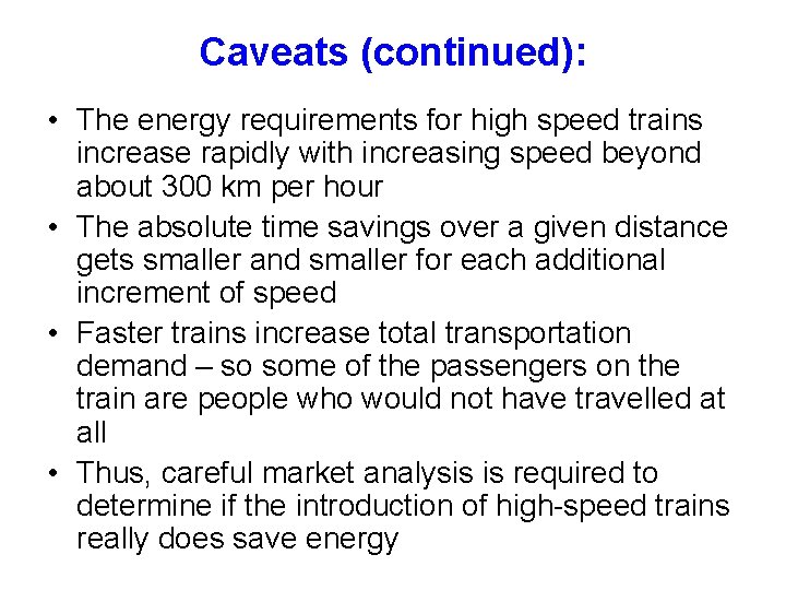 Caveats (continued): • The energy requirements for high speed trains increase rapidly with increasing