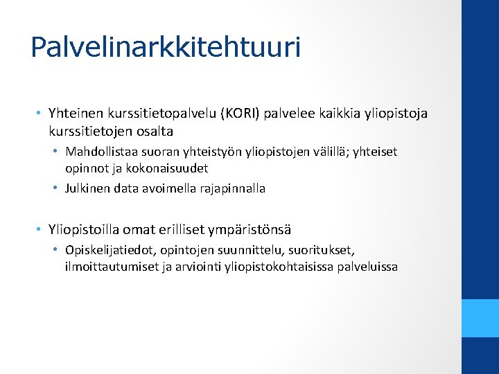 Palvelinarkkitehtuuri • Yhteinen kurssitietopalvelu (KORI) palvelee kaikkia yliopistoja kurssitietojen osalta • Mahdollistaa suoran yhteistyön