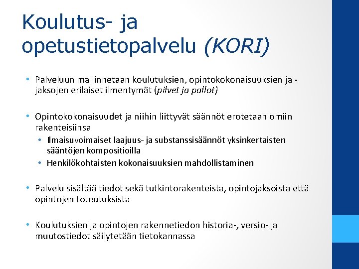 Koulutus- ja opetustietopalvelu (KORI) • Palveluun mallinnetaan koulutuksien, opintokokonaisuuksien ja jaksojen erilaiset ilmentymät (pilvet