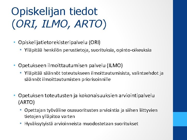 Opiskelijan tiedot (ORI, ILMO, ARTO) • Opiskelijatietorekisteripalvelu (ORI) • Ylläpitää henkilön perustietoja, suorituksia, opinto-oikeuksia