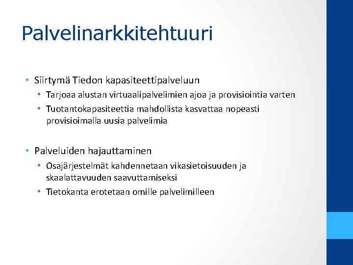 Palvelinarkkitehtuuri • Siirtymä Tiedon kapasiteettipalveluun • Tarjoaa alustan virtuaalipalvelimien ajoa ja provisiointia varten •