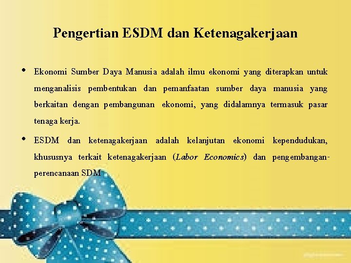 Pengertian ESDM dan Ketenagakerjaan • Ekonomi Sumber Daya Manusia adalah ilmu ekonomi yang diterapkan