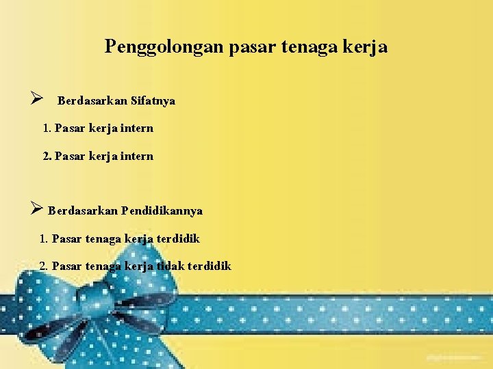 Penggolongan pasar tenaga kerja Ø Berdasarkan Sifatnya 1. Pasar kerja intern 2. Pasar kerja