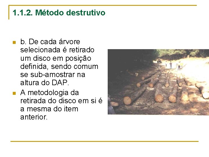 1. 1. 2. Método destrutivo n n b. De cada árvore selecionada é retirado