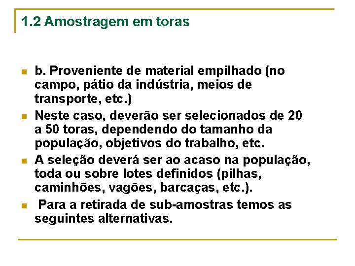 1. 2 Amostragem em toras n n b. Proveniente de material empilhado (no campo,