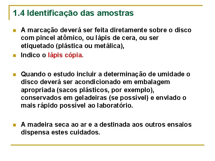 1. 4 Identificação das amostras n n A marcação deverá ser feita diretamente sobre