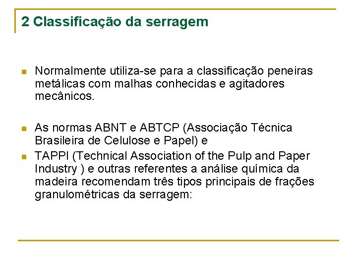 2 Classificação da serragem n Normalmente utiliza-se para a classificação peneiras metálicas com malhas