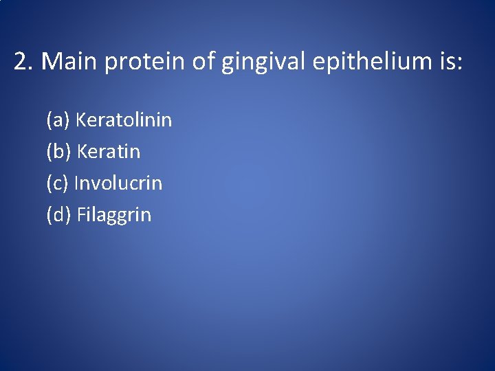 2. Main protein of gingival epithelium is: (a) Keratolinin (b) Keratin (c) Involucrin (d)