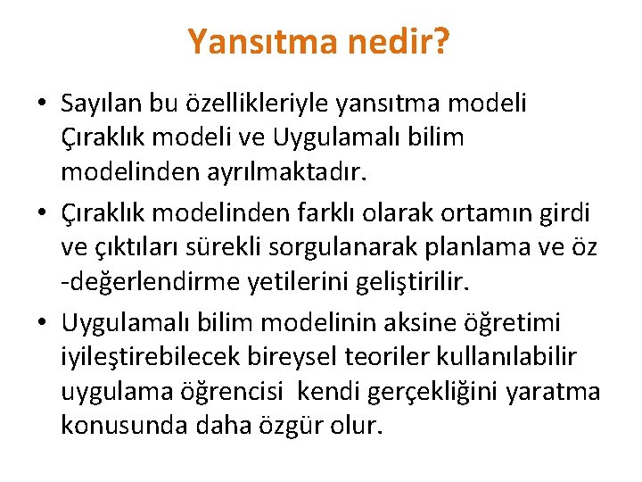 Yansıtma nedir? • Sayılan bu özellikleriyle yansıtma modeli Çıraklık modeli ve Uygulamalı bilim modelinden