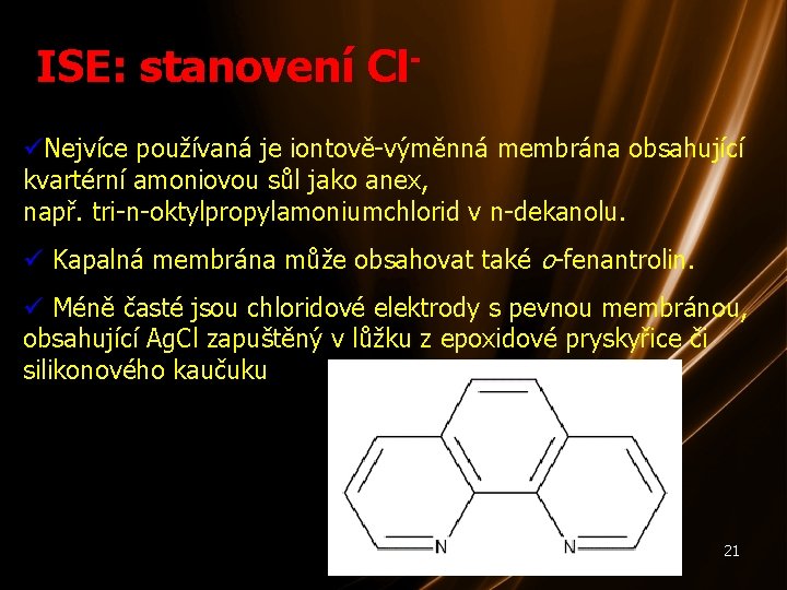 ISE: stanovení Cl- Nejvíce používaná je iontově-výměnná membrána obsahující kvartérní amoniovou sůl jako anex,