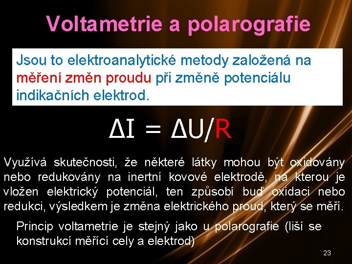 Voltametrie a polarografie Jsou to elektroanalytické metody založená na měření změn proudu při změně