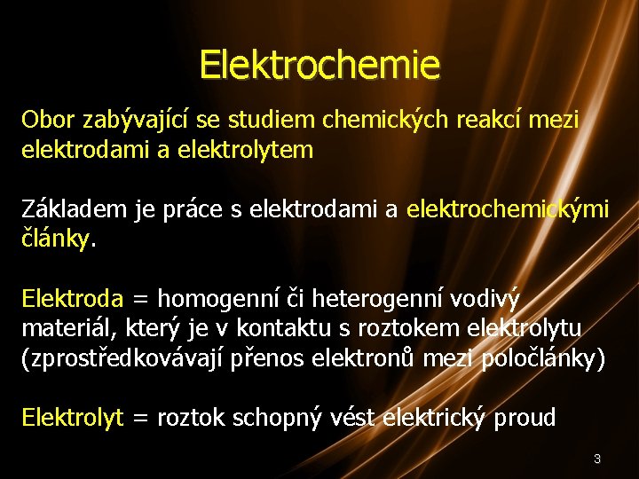 Elektrochemie Obor zabývající se studiem chemických reakcí mezi elektrodami a elektrolytem Základem je práce