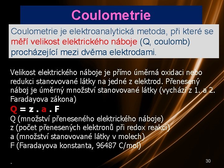 Coulometrie je elektroanalytická metoda, při které se měří velikost elektrického náboje (Q, coulomb) procházející