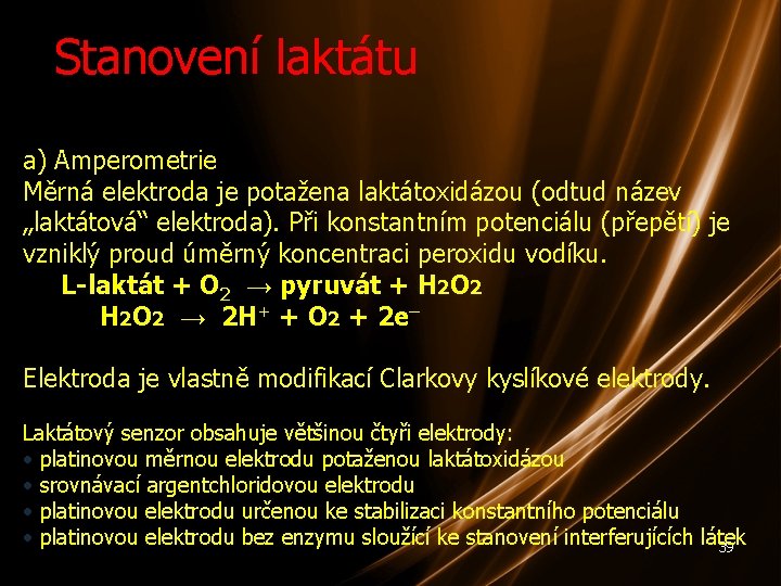 Stanovení laktátu a) Amperometrie Měrná elektroda je potažena laktátoxidázou (odtud název „laktátová“ elektroda). Při