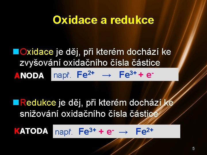 Oxidace a redukce Oxidace je děj, při kterém dochází ke zvyšování oxidačního čísla částice