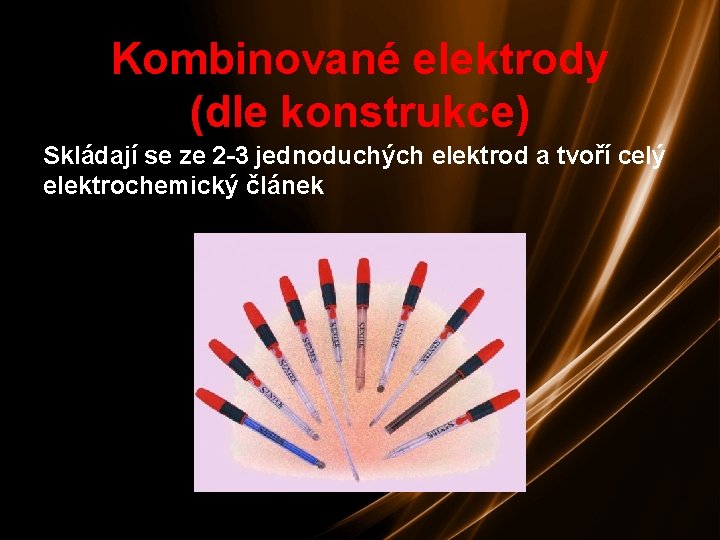 Kombinované elektrody (dle konstrukce) Skládají se ze 2 -3 jednoduchých elektrod a tvoří celý