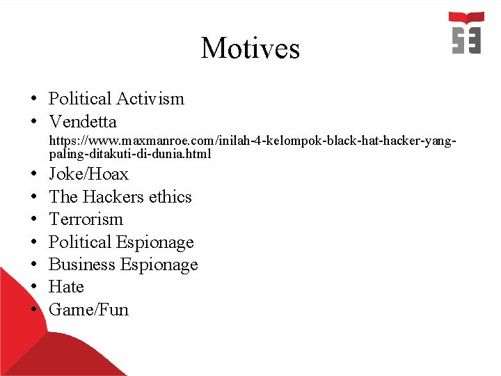 Motives • Political Activism • Vendetta https: //www. maxmanroe. com/inilah-4 -kelompok-black-hat-hacker-yangpaling-ditakuti-di-dunia. html • • Motives • Political Activism • Vendetta https: //www. maxmanroe. com/inilah-4 -kelompok-black-hat-hacker-yangpaling-ditakuti-di-dunia. html • •