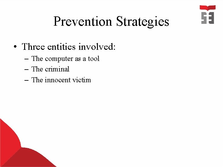 Prevention Strategies • Three entities involved: – The computer as a tool – The Prevention Strategies • Three entities involved: – The computer as a tool – The