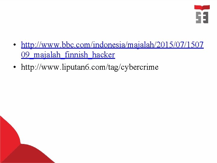 • http: //www. bbc. com/indonesia/majalah/2015/07/1507 09_majalah_finnish_hacker • http: //www. liputan 6. com/tag/cybercrime • http: //www. bbc. com/indonesia/majalah/2015/07/1507 09_majalah_finnish_hacker • http: //www. liputan 6. com/tag/cybercrime