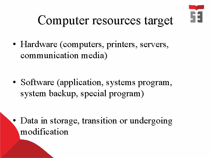 Computer resources target • Hardware (computers, printers, servers, communication media) • Software (application, systems Computer resources target • Hardware (computers, printers, servers, communication media) • Software (application, systems