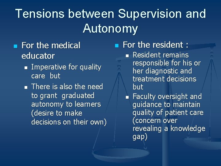 Tensions between Supervision and Autonomy n For the medical educator n n Imperative for