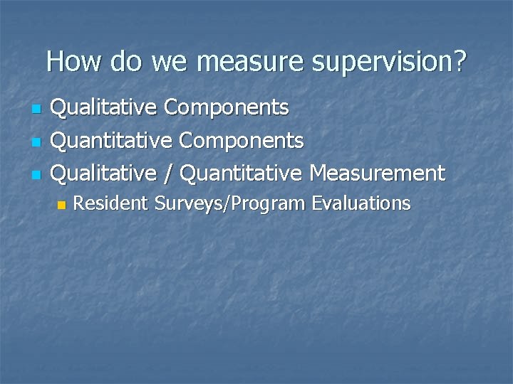 How do we measure supervision? n n n Qualitative Components Quantitative Components Qualitative /