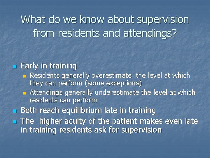 What do we know about supervision from residents and attendings? n Early in training