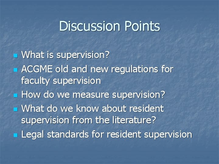 Discussion Points n n n What is supervision? ACGME old and new regulations for