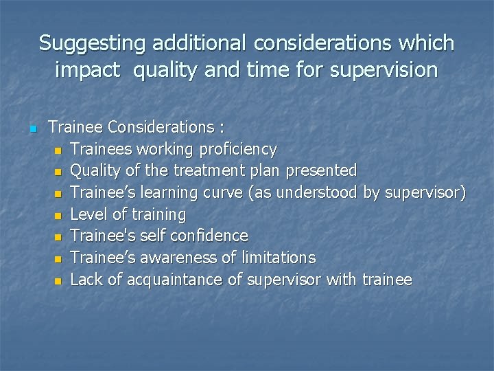 Suggesting additional considerations which impact quality and time for supervision n Trainee Considerations :