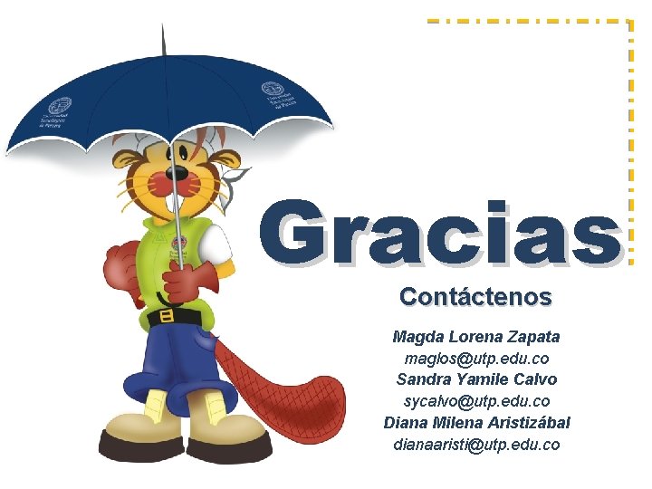 Gracias Contáctenos Magda Lorena Zapata maglos@utp. edu. co Sandra Yamile Calvo sycalvo@utp. edu. co