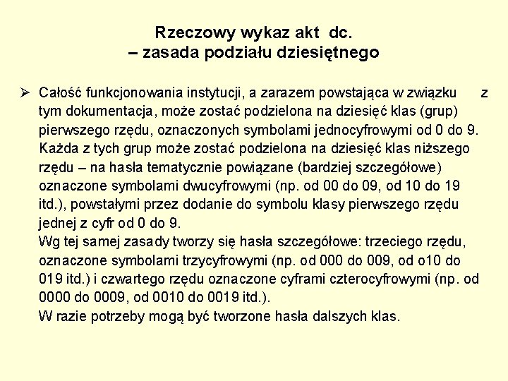 Rzeczowy wykaz akt dc. – zasada podziału dziesiętnego Ø Całość funkcjonowania instytucji, a zarazem Rzeczowy wykaz akt dc. – zasada podziału dziesiętnego Ø Całość funkcjonowania instytucji, a zarazem