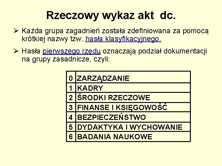 Rzeczowy wykaz akt dc. Ø Każda grupa zagadnień została zdefiniowana za pomocą krótkiej nazwy Rzeczowy wykaz akt dc. Ø Każda grupa zagadnień została zdefiniowana za pomocą krótkiej nazwy