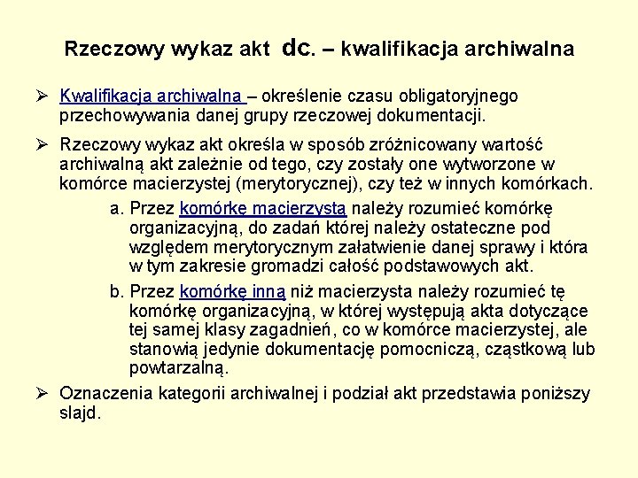 Rzeczowy wykaz akt dc. – kwalifikacja archiwalna Ø Kwalifikacja archiwalna – określenie czasu obligatoryjnego Rzeczowy wykaz akt dc. – kwalifikacja archiwalna Ø Kwalifikacja archiwalna – określenie czasu obligatoryjnego