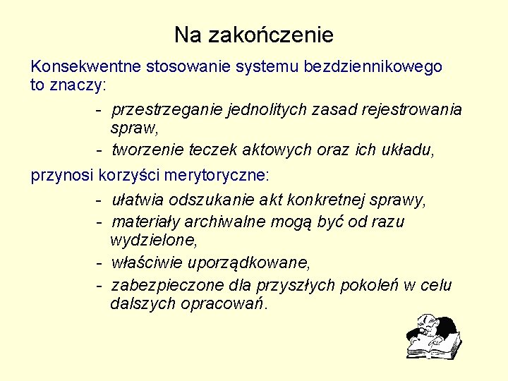 Na zakończenie Konsekwentne stosowanie systemu bezdziennikowego to znaczy: - przestrzeganie jednolitych zasad rejestrowania spraw, Na zakończenie Konsekwentne stosowanie systemu bezdziennikowego to znaczy: - przestrzeganie jednolitych zasad rejestrowania spraw,