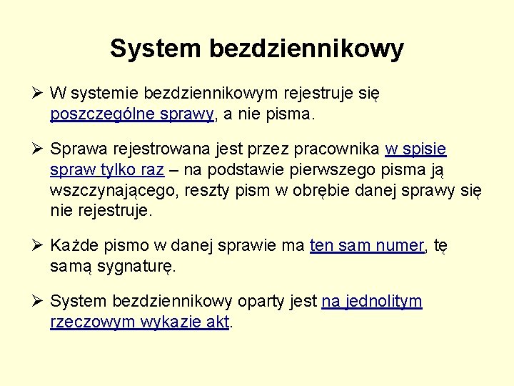 System bezdziennikowy Ø W systemie bezdziennikowym rejestruje się poszczególne sprawy, a nie pisma. Ø System bezdziennikowy Ø W systemie bezdziennikowym rejestruje się poszczególne sprawy, a nie pisma. Ø