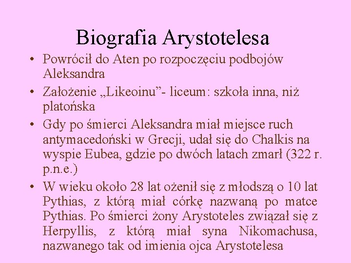 Biografia Arystotelesa • Powrócił do Aten po rozpoczęciu podbojów Aleksandra • Założenie „Likeoinu”- liceum: Biografia Arystotelesa • Powrócił do Aten po rozpoczęciu podbojów Aleksandra • Założenie „Likeoinu”- liceum: