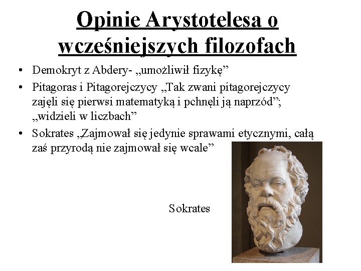 Opinie Arystotelesa o wcześniejszych filozofach • Demokryt z Abdery- „umożliwił fizykę” • Pitagoras i Opinie Arystotelesa o wcześniejszych filozofach • Demokryt z Abdery- „umożliwił fizykę” • Pitagoras i