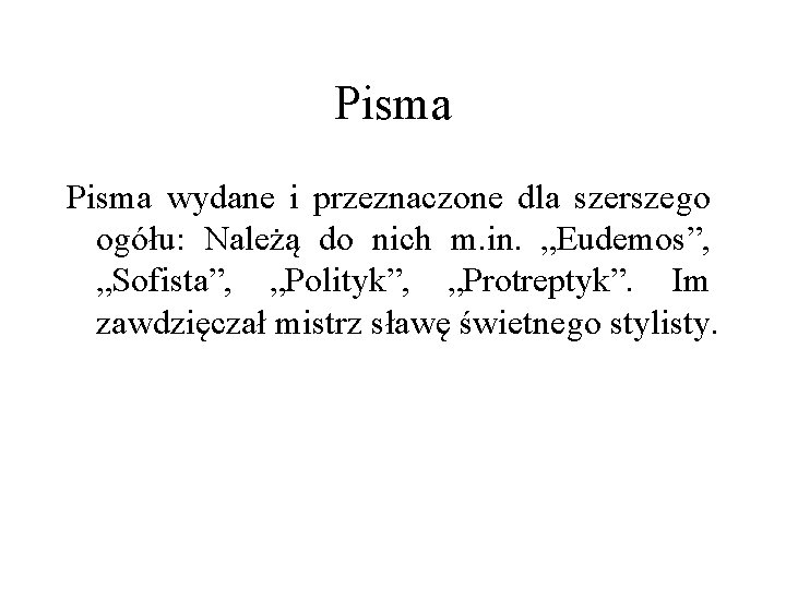 Pisma wydane i przeznaczone dla szerszego ogółu: Należą do nich m. in. „Eudemos”, „Sofista”, Pisma wydane i przeznaczone dla szerszego ogółu: Należą do nich m. in. „Eudemos”, „Sofista”,