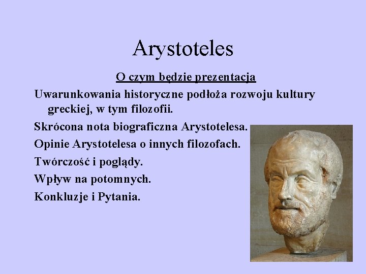 Arystoteles O czym będzie prezentacja Uwarunkowania historyczne podłoża rozwoju kultury greckiej, w tym filozofii. Arystoteles O czym będzie prezentacja Uwarunkowania historyczne podłoża rozwoju kultury greckiej, w tym filozofii.