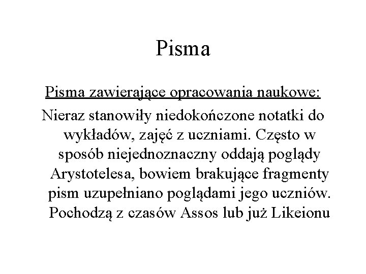 Pisma zawierające opracowania naukowe: Nieraz stanowiły niedokończone notatki do wykładów, zajęć z uczniami. Często