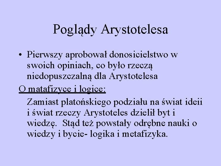 Poglądy Arystotelesa • Pierwszy aprobował donosicielstwo w swoich opiniach, co było rzeczą niedopuszczalną dla