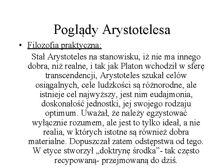 Poglądy Arystotelesa • Filozofia praktyczna: Stał Arystoteles na stanowisku, iż nie ma innego dobra, Poglądy Arystotelesa • Filozofia praktyczna: Stał Arystoteles na stanowisku, iż nie ma innego dobra,