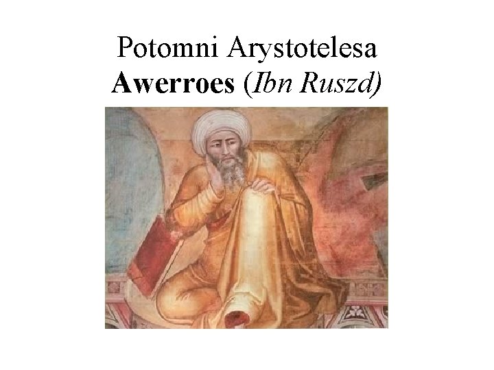 Potomni Arystotelesa Awerroes (Ibn Ruszd) 