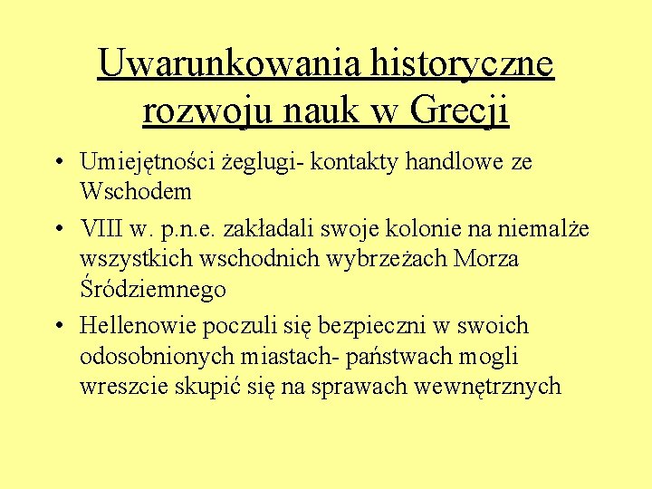 Uwarunkowania historyczne rozwoju nauk w Grecji • Umiejętności żeglugi- kontakty handlowe ze Wschodem •