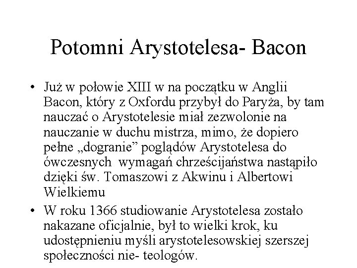 Potomni Arystotelesa- Bacon • Już w połowie XIII w na początku w Anglii Bacon,